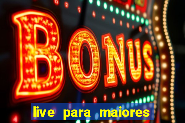 live para maiores de 18